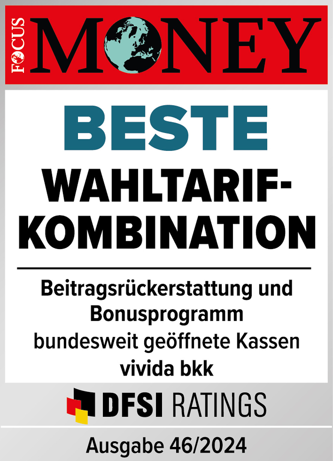 Auszeichnungsplakette von FOCUS MONEY mit der Aufschrift: „BESTE WAHLTARIF-KOMBINATION. Beitragsrückerstattung und Bonusprogramm, bundesweit geöffnete Kassen, Vivida bkk. DFSI Ratings, Ausgabe 46/2024.